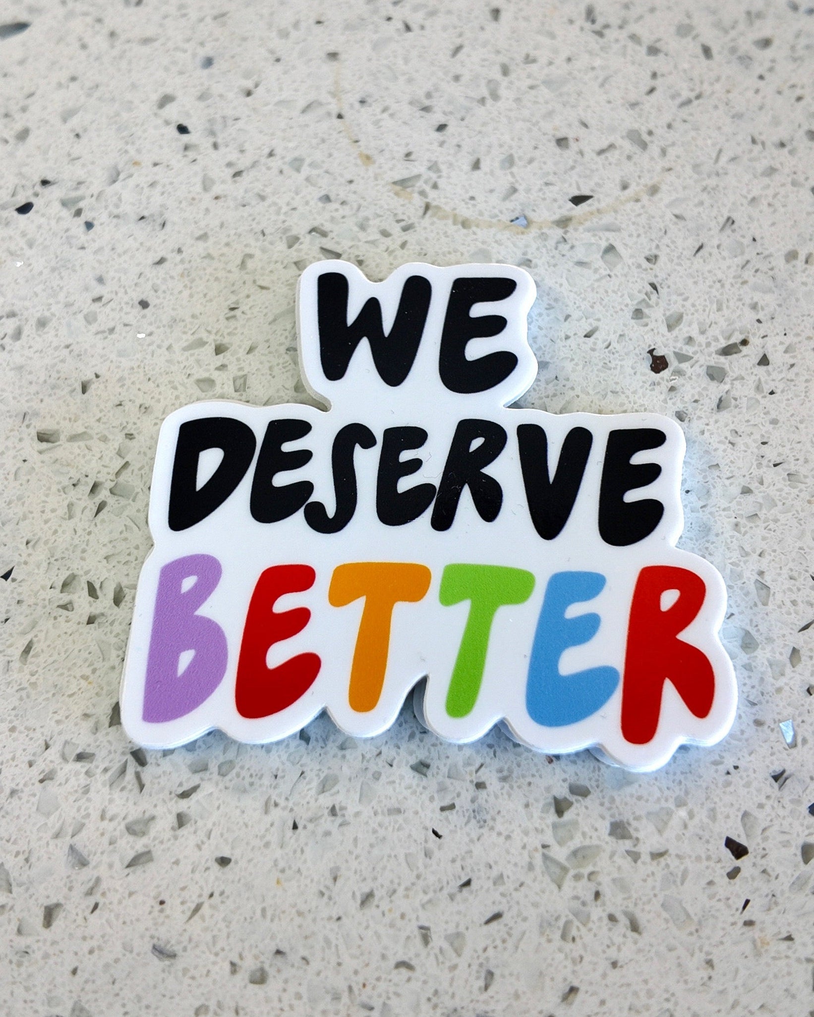 We Deserve Better Sticker